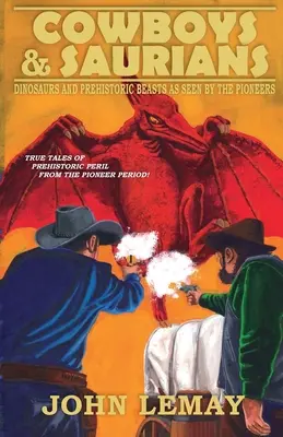 Kovboji a Sauri: Dinosaury a prehistorické zvieratá, ako ich videli priekopníci - Cowboys & Saurians: Dinosaurs and Prehistoric Beasts As Seen By The Pioneers