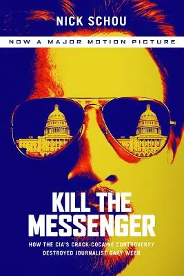 Kill the Messenger (Movie Tie-In Edition) (Zabiť posla (filmové vydanie)): Ako spor o kokaín a crack, ktorý viedla CIA, zničil novinára Garyho Webba - Kill the Messenger (Movie Tie-In Edition): How the Cia's Crack-Cocaine Controversy Destroyed Journalist Gary Webb