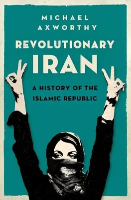 Revolučný Irán: Dejiny islamskej republiky - Revolutionary Iran: A History of the Islamic Republic