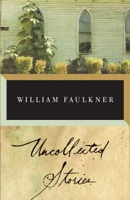 Nespracované poviedky Williama Faulknera - The Uncollected Stories of William Faulkner