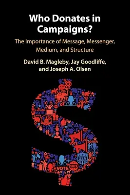 Kto daruje v kampaniach? Dôležitosť posolstva, posla, média a štruktúry - Who Donates in Campaigns?: The Importance of Message, Messenger, Medium, and Structure