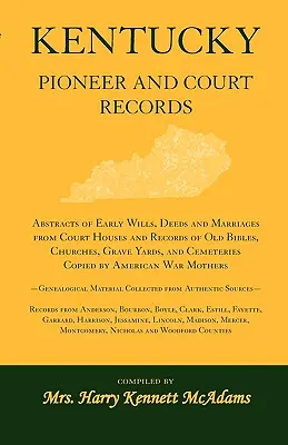 Kentucky Pioneer And Court Records: Vydavateľstvo Kentucky: Výpisy z prvých testamentov, listín a sobášov zo súdnych domov a záznamy starých biblií, kostolov, hrobových miest, - Kentucky Pioneer And Court Records: Abstracts of Early Wills, Deeds and Marriages From Court Houses and Records of Old Bibles, Churches, Grave Yards,