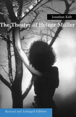 Divadlo Heinera Müllera, revidované a rozšírené vydanie - The Theater of Heiner Muller, Revised and Enlarged Edition