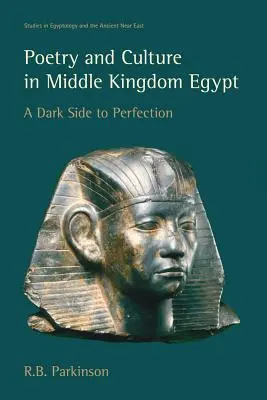 Poézia a kultúra v Egypte strednej ríše: Temná stránka dokonalosti - Poetry and Culture in Middle Kingdom Egypt: A Dark Side to Perfection