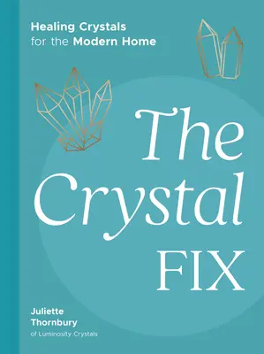 Krištáľová náprava: Liečivé kryštály pre modernú domácnosť - The Crystal Fix: Healing Crystals for the Modern Home