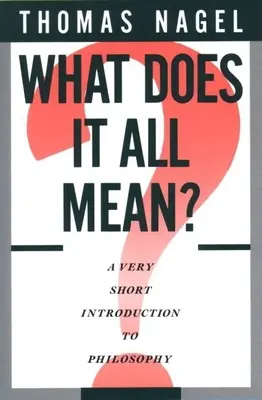 Čo to všetko znamená?: Veľmi krátky úvod do filozofie - What Does It All Mean?: A Very Short Introduction to Philosophy