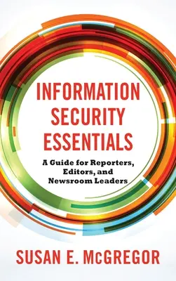 Základy informačnej bezpečnosti: Príručka pre reportérov, redaktorov a vedúcich spravodajských redakcií - Information Security Essentials: A Guide for Reporters, Editors, and Newsroom Leaders