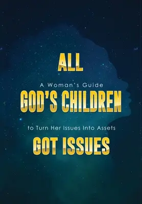 Všetky Božie deti majú problémy: Príručka pre ženy, ako premeniť svoje problémy na aktíva - All God's Children Got Issues: A Woman's Guide to Turn Her Issues Into Assets