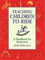 Výučba detí jazdiť na koni - Príručka pre inštruktorov - Teaching Children to Ride - A Handbook for Instuctors