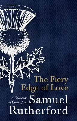 Ohnivá hrana lásky: Zbierka citátov Samuela Rutherforda - The Fiery Edge of Love: A Collection of Quotes from Samuel Rutherford