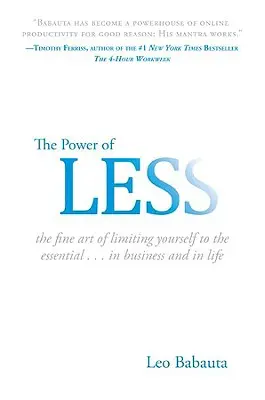 Sila menšieho množstva: v podnikaní a v živote... - The Power of Less: The Fine Art of Limiting Yourself to the Essential...in Business and in Life