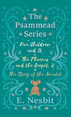 Päť detí a ono, Fénix a koberec a Príbeh amuletu: Séria Psammead - knihy 1 - 3 - Five Children and It, The Phoenix and the Carpet, and The Story of the Amulet: The Psammead Series - Books 1 - 3