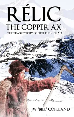 Rlic Medená sekera: Tragický príbeh ľadového muža Otziho - Rlic The Copper Ax: The Tragic Story of Otzi the Iceman