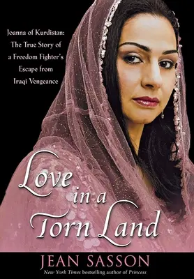 Láska v rozorvanej krajine: Joanna of Kurdistan (Joanna z Kurdistanu): Kuriérska láska: Pravdivý príbeh bojovníčky za slobodu: útek pred irackou pomstou - Love in a Torn Land: Joanna of Kurdistan: The True Story of a Freedom Fighter's Escape from Iraqi Vengeance