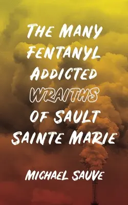 Mnohí fentanyloví narkomani z mesta Sault Sainte Marie - The Many Fentanyl Addicted Wraiths of Sault Sainte Marie