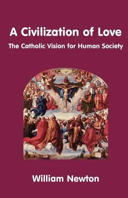 Civilizácia lásky. katolícka vízia pre ľudskú spoločnosť - A Civilization of Love. the Catholic Vision for Human Society