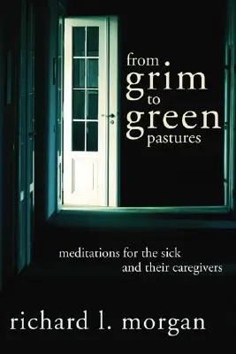 Z pochmúrnych na zelené pastviny: Meditácie pre chorých a ich opatrovateľov - From Grim To Green Pastures: Meditations for the Sick and Their Caregivers