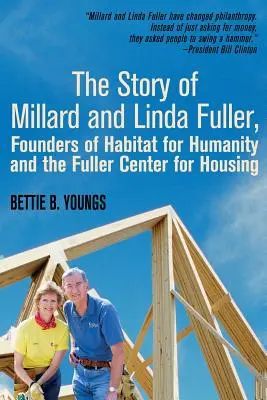 Príbeh Millarda a Lindy Fullerových, zakladateľov organizácie Habitat for Humanity a Fullerovho centra pre bývanie - The Story of Millard and Linda Fuller, Founders of Habitat for Humanity and the Fuller Center for Housing