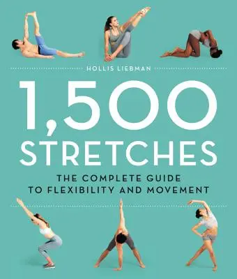 1,500 Stretches: Kompletný sprievodca flexibilitou a pohybom - 1,500 Stretches: The Complete Guide to Flexibility and Movement