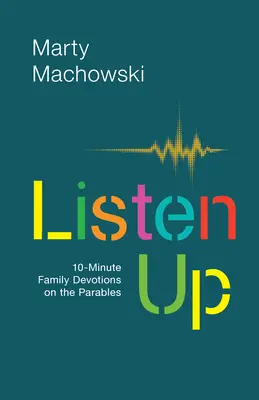 Počúvajte: Desaťminútová rodinná pobožnosť o podobenstvách - Listen Up: 10-Minute Family Devotions on the Parables