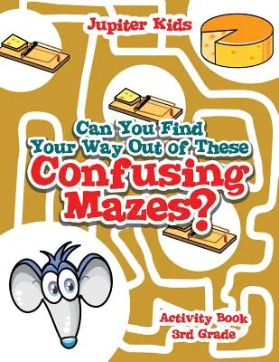 Nájdeš cestu z týchto mätúcich bludísk? Kniha aktivít pre 3. ročník ZŠ - Can You Find Your Way Out of These Confusing Mazes?: Activity Book 3rd Grade