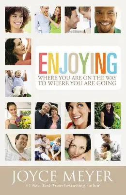 Tešiť sa z toho, kde ste, na ceste tam, kam idete: Učte sa, ako žiť radostný život vedený Duchom Svätým - Enjoying Where You Are on the Way to Where You Are Going: Learning How to Live a Joyful Spirit-Led Life