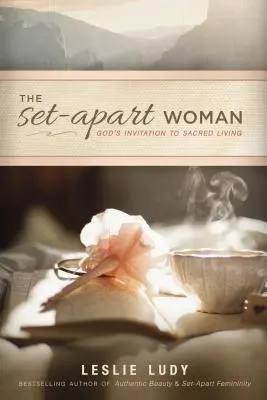Odlúčená žena: Božia výzva k posvätnému životu - The Set-Apart Woman: God's Invitation to Sacred Living