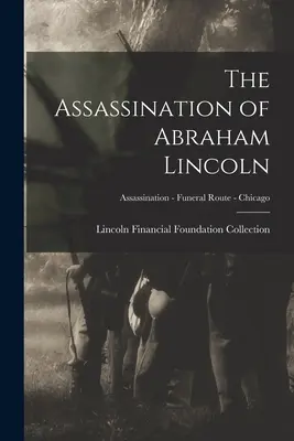 The Assassination of Abraham Lincoln; Atentát - Pohrebná trasa - Chicago - The Assassination of Abraham Lincoln; Assassination - Funeral Route - Chicago