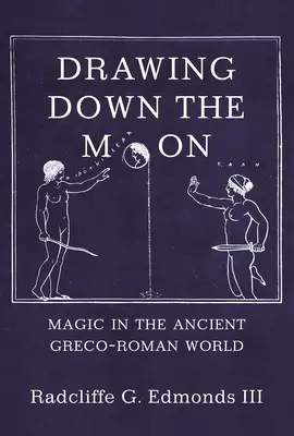 Stiahnutie mesiaca: Magia v starovekom grécko-rímskom svete - Drawing Down the Moon: Magic in the Ancient Greco-Roman World
