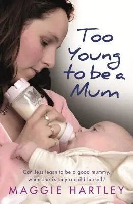 Príliš mladá na to, aby sa stala mamou: Môže sa Jess naučiť byť dobrou mamou, keď je sama ešte len dieťaťom? - Too Young to Be a Mum: Can Jess Learn to Be a Good Mummy, When She Is Only a Child Herself?