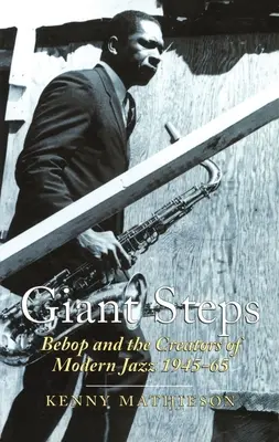Obrovské kroky: Bebop a tvorcovia moderného jazzu, 1945-65 - Giant Steps: Bebop and the Creators of Modern Jazz, 1945-65