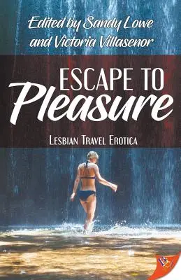 Útek za rozkošou: Vydajte sa na útek: lesbická cestovateľská erotika - Escape to Pleasure: Lesbian Travel Erotica