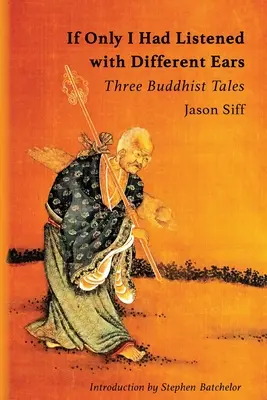 Keby som bol počúval inými ušami: tri budhistické príbehy - If Only I Had Listened with Different Ears: Three Buddhist Tales