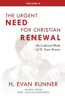 Súborné dielo H. Evana Runnera, zv. 4: Naliehavá potreba kresťanskej obnovy - The Collected Works of H. Evan Runner, Vol. 4: The Urgent Need for Christian Renewal