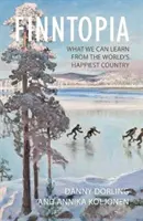 Finntopia: Čo sa môžeme naučiť od najšťastnejšej krajiny na svete - Finntopia: What We Can Learn from the World's Happiest Country