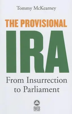 Dočasná IRA: Od povstania k parlamentu - The Provisional IRA: From Insurrection to Parliament