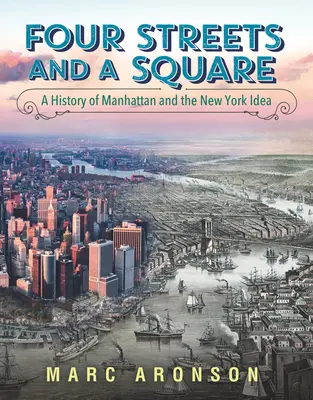 Štyri ulice a námestie: Dejiny Manhattanu a myšlienky New Yorku - Four Streets and a Square: A History of Manhattan and the New York Idea