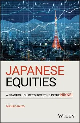 Japonské akcie: Praktický sprievodca investovaním do akcií Nikkei - Japanese Equities: A Practical Guide to Investing in the Nikkei