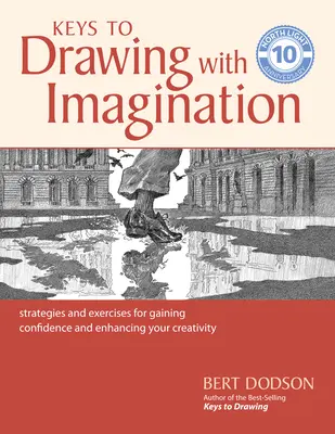 Kľúče ku kresleniu s predstavivosťou: Stratégie a cvičenia na získanie sebadôvery a zvýšenie kreativity - Keys to Drawing with Imagination: Strategies and Exercises for Gaining Confidence and Enhancing Your Creativity