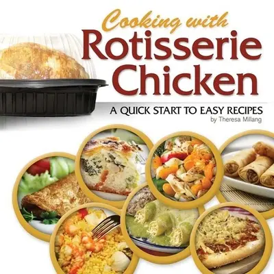 Varenie s kurčaťom na rošte: Rýchly začiatok jednoduchých receptov - Cooking with Rotisserie Chicken: A Quick Start to Easy Recipes