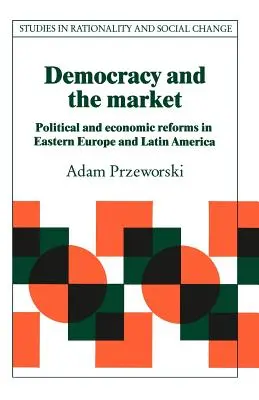 Demokracia a trh: Politické a hospodárske reformy vo východnej Európe a Latinskej Amerike - Democracy and the Market: Political and Economic Reforms in Eastern Europe and Latin America