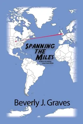 Rozprestierajúce sa míle: Príbeh trvalej lásky z druhej svetovej vojny - Spanning the Miles: A Story of Lasting Love from WWII
