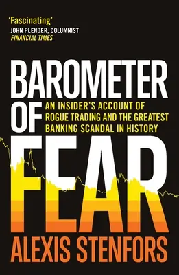Barometer of Fear: An Insider's Account of Rogue Trading and the Greatest Banking Scandal in the History (Barometer strachu: Údaj o podvodnom obchodovaní a najväčšom bankovom škandále v histórii) - Barometer of Fear: An Insider's Account of Rogue Trading and the Greatest Banking Scandal in History
