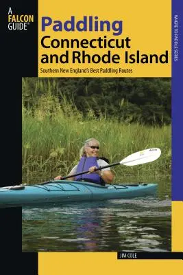 Pádlovanie po Connecticute a Rhode Islande: Najlepšie vodácke trasy južného Nového Anglicka, prvé vydanie - Paddling Connecticut and Rhode Island: Southern New England's Best Paddling Routes, First Edition