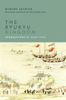 Rjúkjúske kráľovstvo: - The Ryukyu Kingdom: Cornerstone of East Asia