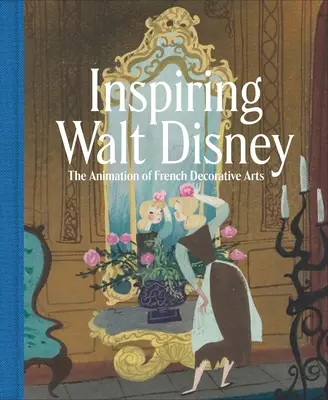 Inšpirujúci Walt Disney: Animácia francúzskeho dekoratívneho umenia - Inspiring Walt Disney: The Animation of French Decorative Arts