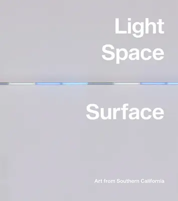 Svetlo, priestor, povrch: Umenie z južnej Kalifornie - Light, Space, Surface: Art from Southern California