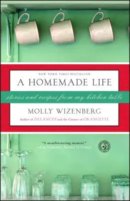 Domáci život: Príbehy a recepty z môjho kuchynského stola - A Homemade Life: Stories and Recipes from My Kitchen Table