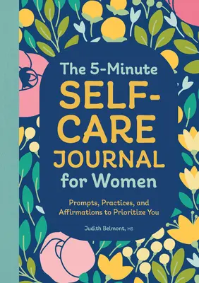 Päťminútový denník starostlivosti o seba pre ženy: Miestny denník pre ženy: podnety, cvičenia a afirmácie, aby ste si stanovili priority - The 5-Minute Self-Care Journal for Women: Prompts, Practices, and Affirmations to Prioritize You