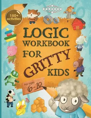 Logický zošit pre šikovné deti: Priestorové uvažovanie, matematické hádanky, slovné hry, logické úlohy, aktivity, hry pre dvoch hráčov. (Škriatok pre malých šikulov com - Logic Workbook for Gritty Kids: Spatial reasoning, math puzzles, word games, logic problems, activities, two-player games. (The Gritty Little Lamb com